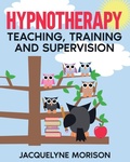Cover: Hypnotherapy Teaching, Training and Supervision - Jacquelyne Morison Publishing