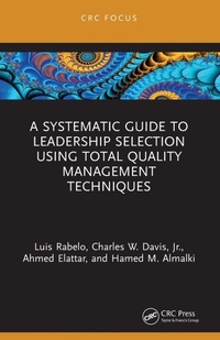 Enlarge image Cover: A Systematic Guide to Leadership Selection Using Total Quality Management Techniques - CRC Press