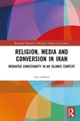 Cover: Religion, Media and Conversion in Iran - Routledge