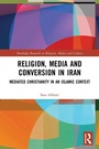 Cover: Religion, Media and Conversion in Iran - Routledge