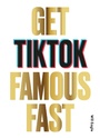 Cover: Get TikTok Famous Fast - Laurence King Publishing