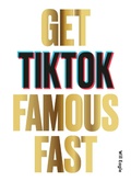 Cover: Get TikTok Famous Fast - Laurence King Publishing