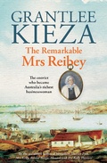 Cover: The Remarkable Mrs Reibey: The fascinating true story about the life of colonial Australia's most powerful woman from the bestselling award winning author of Mrs Kelly, Banks and Hudson Fysh - ABC Books