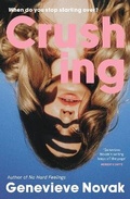 Cover: Crushing: The funny and relatable new novel and next TikTok sensation from the author of NO HARD FEELINGS, for fans of Coco Mellors, Monica Heisey and Diana Reid - HarperCollins Publishers (Australia) Pty Ltd