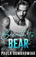 Cover: Breath to Bear: A Second Chance Rockstar Romance (Blood & Bone, #2) - Paula Dombrowiak