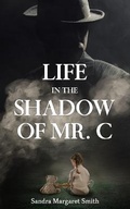 Cover: Life in the Shadow of Mr. C - Rosedale Publishing