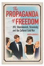 Cover: The Propaganda of Freedom - University of Illinois Press