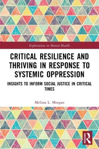 Enlarge image Cover: Critical Resilience and Thriving in Response to Systemic Oppression - Routledge