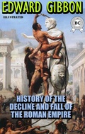Cover: The History of the Decline and Fall of the Roman Empire. Illustrated - Strelbytskyy Multimedia Publishing