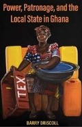 Cover: Power, Patronage, and the Local State in Ghana - Ohio University Press