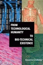 Cover: From Technological Humanity to Bio-technical Existence - State University of New York Press