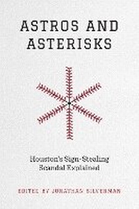 Abbildung von: Astros and Asterisks - Houston`s Sign-Stealing Scandal Explained - University of Texas Press