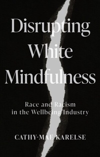 Abbildung von: Disrupting White Mindfulness - Manchester University Press