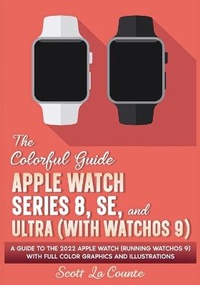 Abbildung von: The Colorful Guide to the Apple Watch Series 8, SE, and Ultra (with watchOS 9) - SL Editions