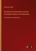 Cover: Der deutsche Auswanderer nach den Vereinigten Staaten von Nordamerika - Outlook Verlag