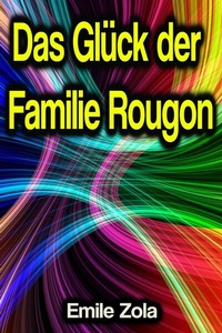 Abbildung von: Das Glück der Familie Rougon - Phoemixx Classics Ebooks