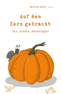 Abbildung von: Auf den Kern gebracht - Die Kürbis-Anthologie - Papierfresserchens MTM-Verlag + CAT creativ