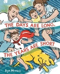 Cover: The Days Are Long, the Years Are Short - Little, Brown Young Readers