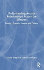 Cover: Understanding Autistic Relationships Across the Lifespan - Routledge