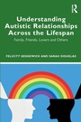 Cover: Understanding Autistic Relationships Across the Lifespan - Routledge
