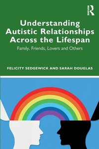 Enlarge image Cover: Understanding Autistic Relationships Across the Lifespan - Routledge