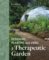 Abbildung von: Designing, Planting and Using a Therapeutic Garden - The Crowood Press Ltd
