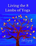Cover: Living the 8 Limbs of Yoga: A Modern Yogis Guide to Ethics, Daily Habits, Mindfulness, Meditation and Peace - Lifespan Yoga