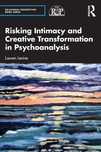 Enlarge image Cover: Risking Intimacy and Creative Transformation in Psychoanalysis - Routledge