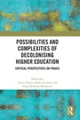 Cover: Possibilities and Complexities of Decolonising Higher Education - Routledge