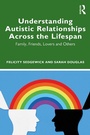 Cover: Understanding Autistic Relationships Across the Lifespan - Routledge