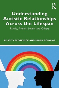 Enlarge image Cover: Understanding Autistic Relationships Across the Lifespan - Routledge