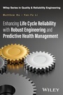 Cover: Enhancing Life Cycle Reliability with Robust Engineering and Predictive Health Management - Wiley