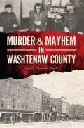 Bild: Murder & Mayhem in Washtenaw County - The History Press
