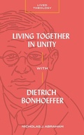 Cover: Living Together in Unity with Dietrich Bonhoeffer - Faithlife Corporation