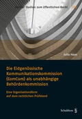 Cover: Die Eidgen&ouml;ssische Kommunikationskommission (ComCom) als unabh&auml;ngige Beh&ouml;rdenkommission - Schulthess Juristische Medien