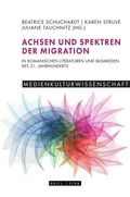 Cover: Achsen und Spektren der Migration in romanischen Literaturen und Bildmedien des 21. Jahrhunderts - Brill Deutschland