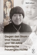 Cover: Gegen den Strom - Imai Yasuko und 150 Jahre japanische Frauengeschichte - Iudicium