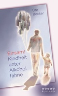 Cover: Einsam! Kindheit unter Alkoholfahne - Ruhland