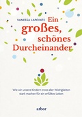 Cover: Ein gro&szlig;es, sch&ouml;nes Durcheinander - Arbor