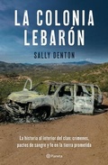 Cover: La Colonia Lebaron / The Colony: Faith and Blood in a Promised Land (Spanish Edition) - Planeta Publishing