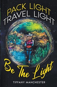 Abbildung von: Pack Light, Travel Light, Be The Light - Tiffany Manchester