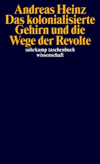 Abbildung von: Das kolonialisierte Gehirn und die Wege der Revolte - Suhrkamp