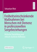 Cover: Freiheitseinschr&auml;nkende Ma&szlig;nahmen bei Menschen mit Demenz in professionellen Sorgebeziehungen - Springer VS