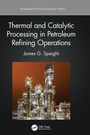 Cover: Thermal and Catalytic Processing in Petroleum Refining Operations - CRC Press