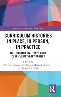 Enlarge image Cover: Curriculum Histories in Place, in Person, in Practice - Routledge