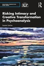 Cover: Risking Intimacy and Creative Transformation in Psychoanalysis - Routledge