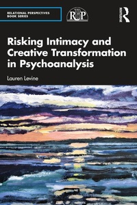 Enlarge image Cover: Risking Intimacy and Creative Transformation in Psychoanalysis - Routledge