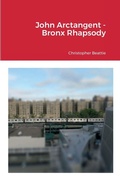 Cover: John Arctangent - Bronx Rhapsody - Lulu.com