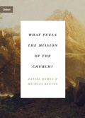 Cover: What Fuels the Mission of the Church? - Crossway