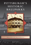 Cover: Pittsburgh's Historic Ballparks - Arcadia Publishing (SC)